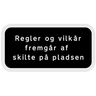 Undertavle - Regler og vilkår fremgår af skiltet på pladsen (sort privatretlig skilt) 30 x 70 cm 1-sidet
